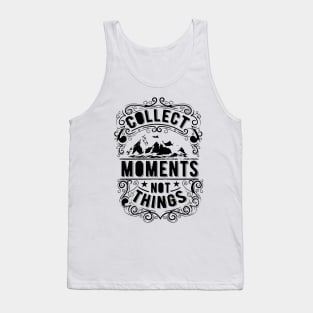 Collect Moments Not Things Tank Top